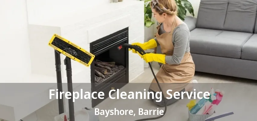 Fireplace Cleaning Service Bayshore, Barrie - ON Fireplace Cleaning Service Bayshore, Barrie - ON