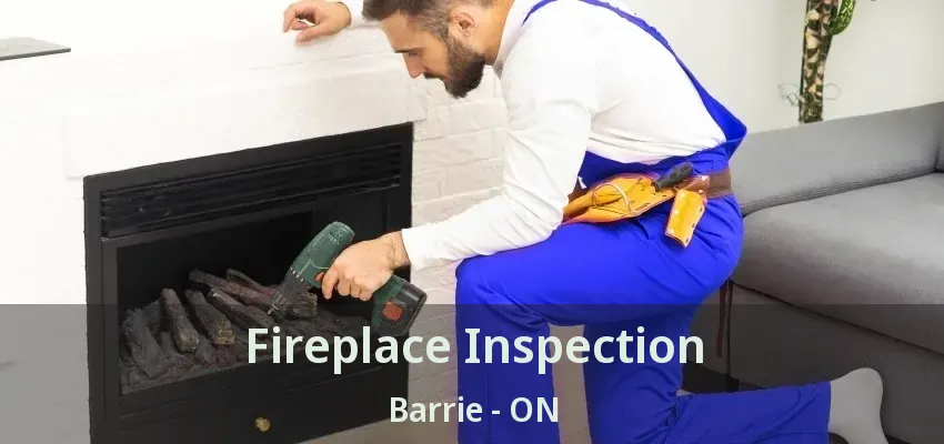 Fireplace Inspection Barrie - ON Fireplace Inspection Barrie - ON
