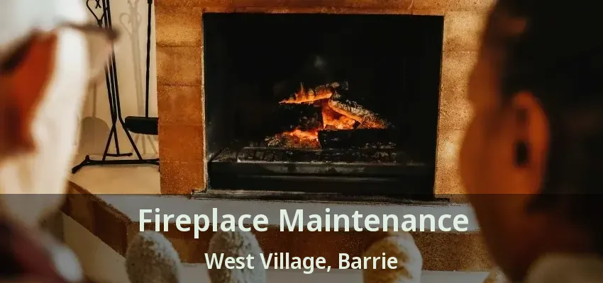 Fireplace Maintenance West Village, Barrie - ON