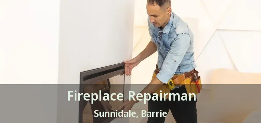 Fireplace Repairman Sunnidale, Barrie - ON Fireplace Repairman Sunnidale, Barrie - ON