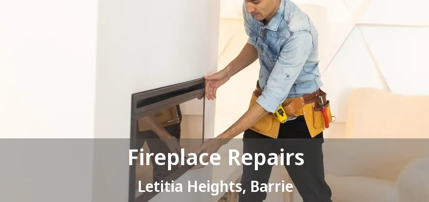 Fireplace Repairs Letitia Heights, Barrie - ON Fireplace Repairs Letitia Heights, Barrie - ON
