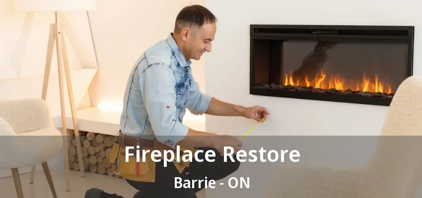 Fireplace Restore Barrie - ON Fireplace Restore Barrie - ON