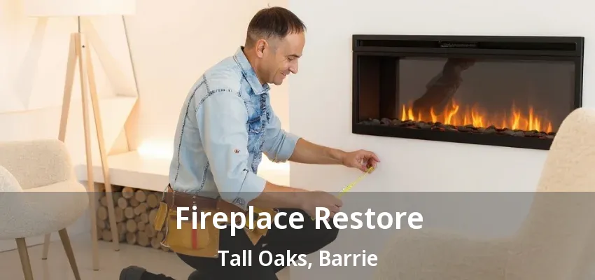 Fireplace Restore Tall Oaks, Barrie - ON Fireplace Restore Tall Oaks, Barrie - ON