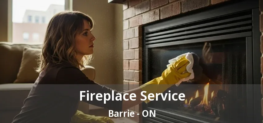 Fireplace Service Barrie - ON Fireplace Service Barrie - ON