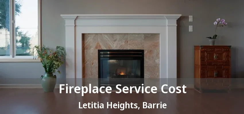 Fireplace Service Cost Letitia Heights, Barrie - ON Fireplace Service Cost Letitia Heights, Barrie - ON