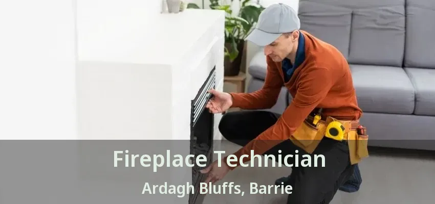 Fireplace Technician Ardagh Bluffs, Barrie - ON Fireplace Technician Ardagh Bluffs, Barrie - ON