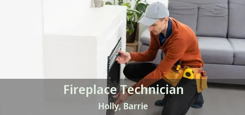 Fireplace Technician Holly, Barrie - ON Fireplace Technician Holly, Barrie - ON