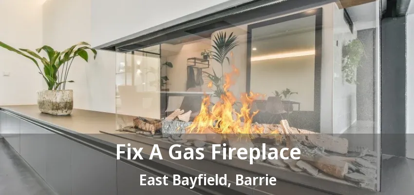 Fix A Gas Fireplace East Bayfield, Barrie - ON