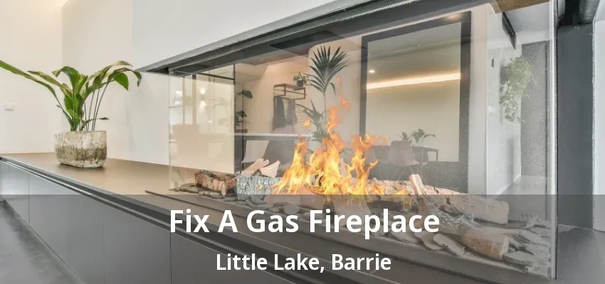 Fix A Gas Fireplace Little Lake, Barrie - ON Fix A Gas Fireplace Little Lake, Barrie - ON