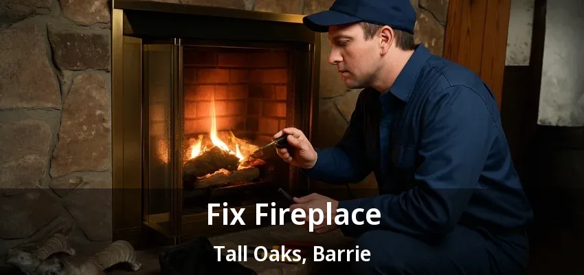 Fix Fireplace Tall Oaks, Barrie - ON