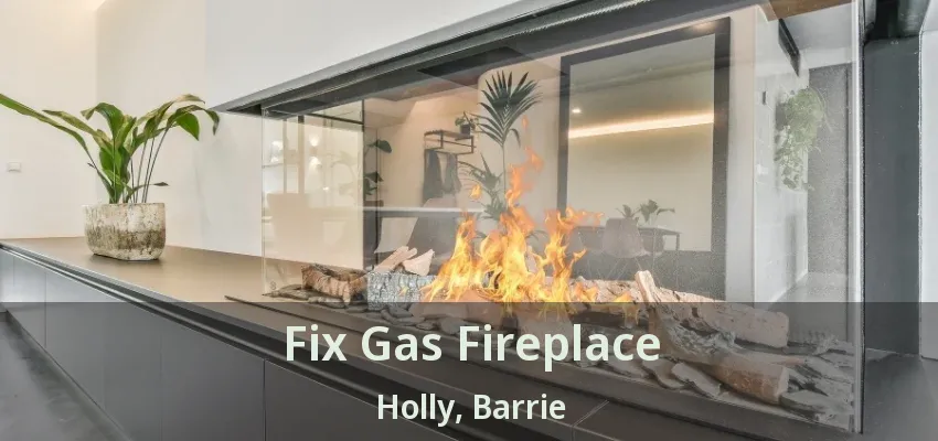 Fix Gas Fireplace Holly, Barrie - ON Fix Gas Fireplace Holly, Barrie - ON