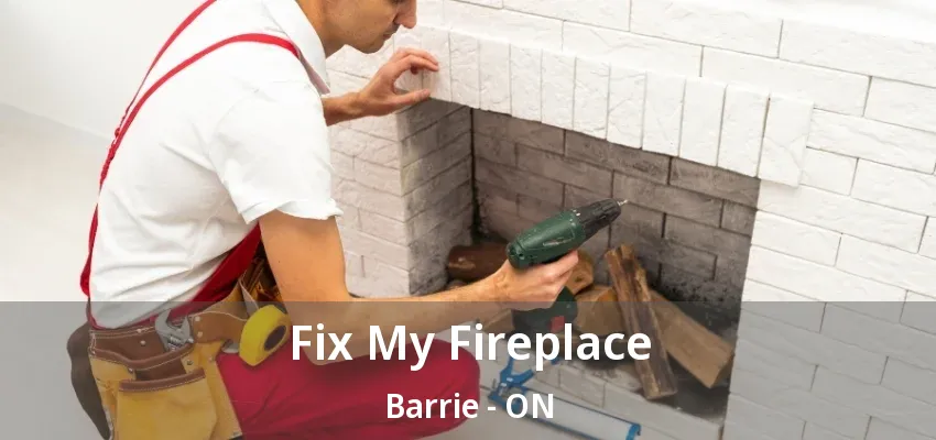 Fix My Fireplace Barrie - ON Fix My Fireplace Barrie - ON