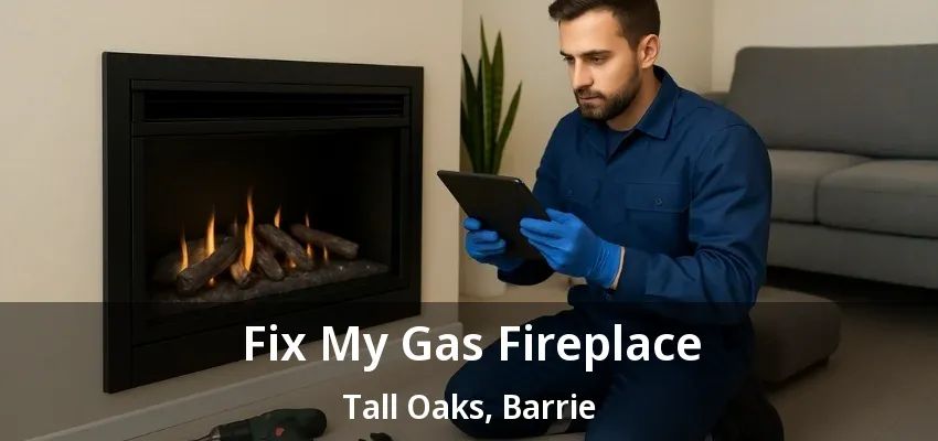 Fix My Gas Fireplace Tall Oaks, Barrie - ON