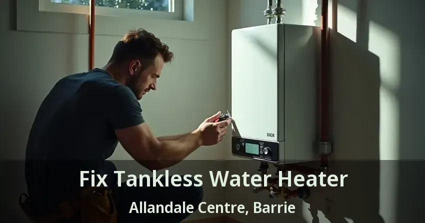 Fix Tankless Water Heater Allandale Centre, Barrie - ON Fix Tankless Water Heater Allandale Centre, Barrie - ON