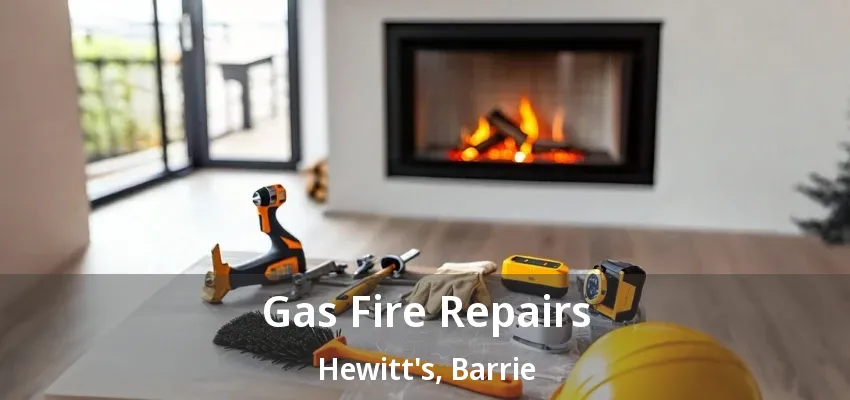 Gas Fire Repairs Hewitt's, Barrie - ON Gas Fire Repairs Hewitt's, Barrie - ON