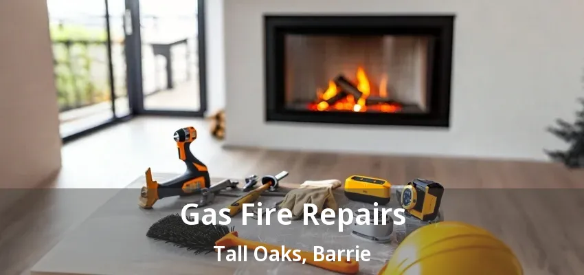 Gas Fire Repairs Tall Oaks, Barrie - ON Gas Fire Repairs Tall Oaks, Barrie - ON