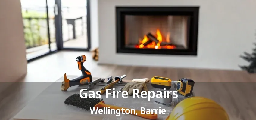 Gas Fire Repairs Wellington, Barrie - ON Gas Fire Repairs Wellington, Barrie - ON
