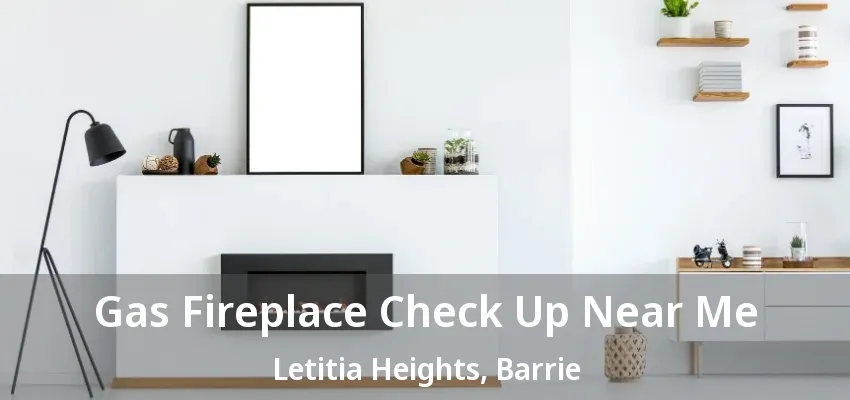 Gas Fireplace Check Up Near Me Letitia Heights, Barrie - ON Gas Fireplace Check Up Near Me Letitia Heights, Barrie - ON