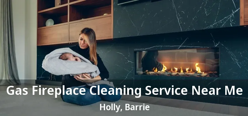 Gas Fireplace Cleaning Service Near Me Holly, Barrie - ON