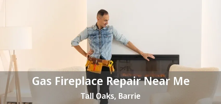 Gas Fireplace Repair Near Me Tall Oaks, Barrie - ON Gas Fireplace Repair Near Me Tall Oaks, Barrie - ON