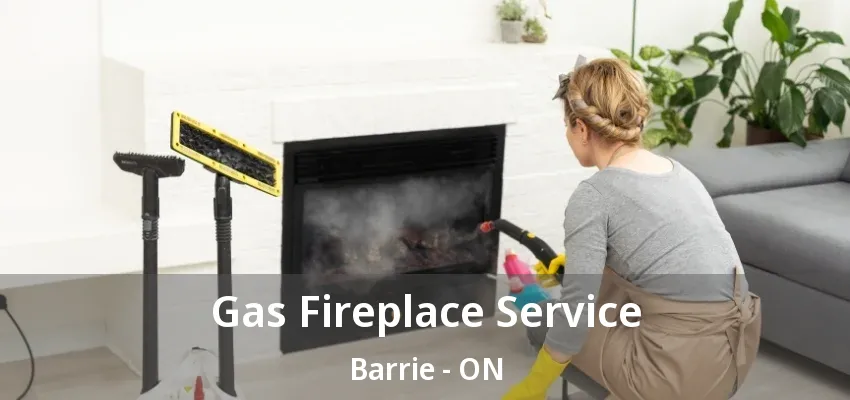 Gas Fireplace Service Barrie - ON Gas Fireplace Service Barrie - ON