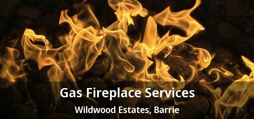 Gas Fireplace Services Wildwood Estates, Barrie - ON Gas Fireplace Services Wildwood Estates, Barrie - ON