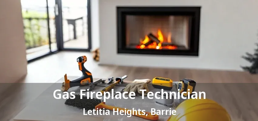 Gas Fireplace Technician Letitia Heights, Barrie - ON Gas Fireplace Technician Letitia Heights, Barrie - ON