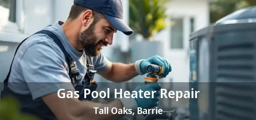 Gas Pool Heater Repair Tall Oaks, Barrie - ON Gas Pool Heater Repair Tall Oaks, Barrie - ON