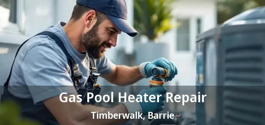 Gas Pool Heater Repair Timberwalk, Barrie - ON Gas Pool Heater Repair Timberwalk, Barrie - ON