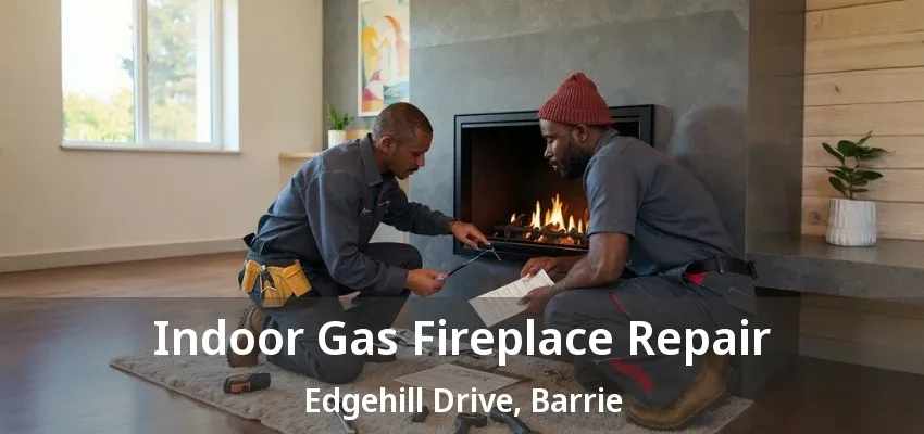 Indoor Gas Fireplace Repair Edgehill Drive, Barrie - ON Indoor Gas Fireplace Repair Edgehill Drive, Barrie - ON