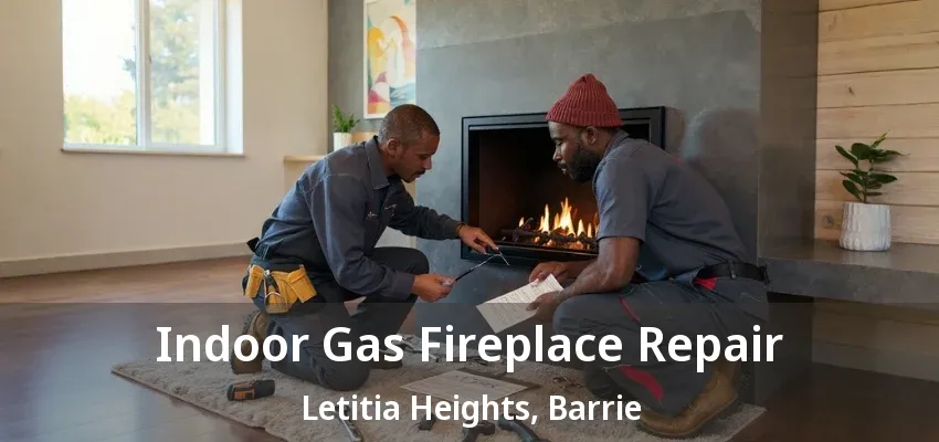 Indoor Gas Fireplace Repair Letitia Heights, Barrie - ON Indoor Gas Fireplace Repair Letitia Heights, Barrie - ON