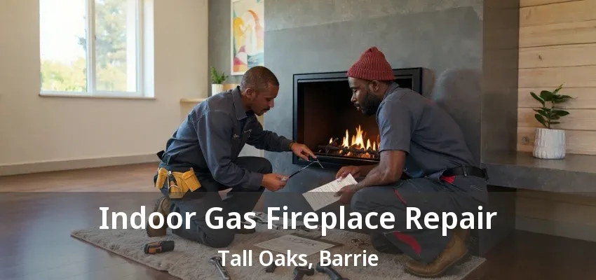 Indoor Gas Fireplace Repair Tall Oaks, Barrie - ON