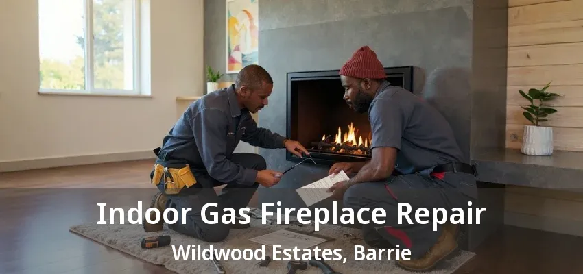 Indoor Gas Fireplace Repair Wildwood Estates, Barrie - ON