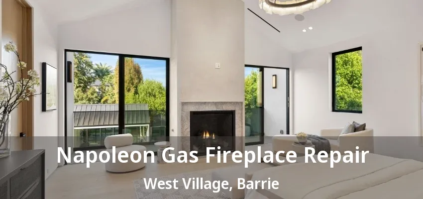 Napoleon Gas Fireplace Repair West Village, Barrie - ON Napoleon Gas Fireplace Repair West Village, Barrie - ON