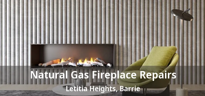 Natural Gas Fireplace Repairs Letitia Heights, Barrie - ON