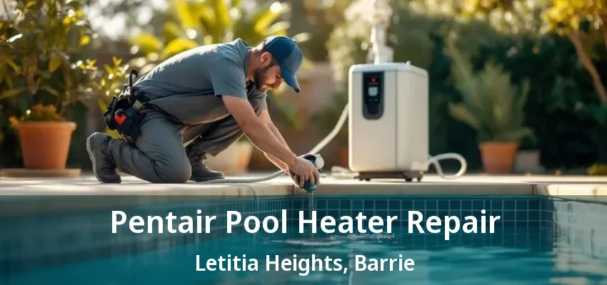 Pentair Pool Heater Repair Letitia Heights, Barrie - ON Pentair Pool Heater Repair Letitia Heights, Barrie - ON
