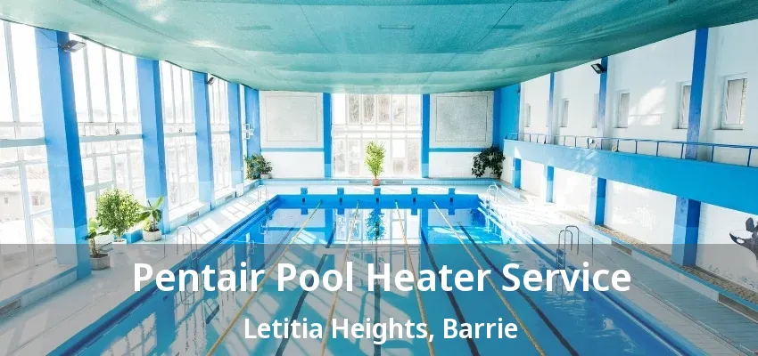 Pentair Pool Heater Service Letitia Heights, Barrie - ON Pentair Pool Heater Service Letitia Heights, Barrie - ON
