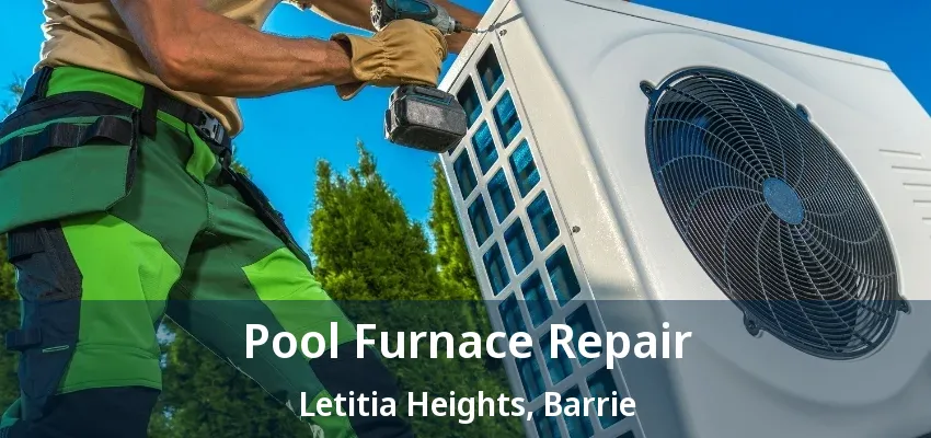 Pool Furnace Repair Letitia Heights, Barrie - ON Pool Furnace Repair Letitia Heights, Barrie - ON