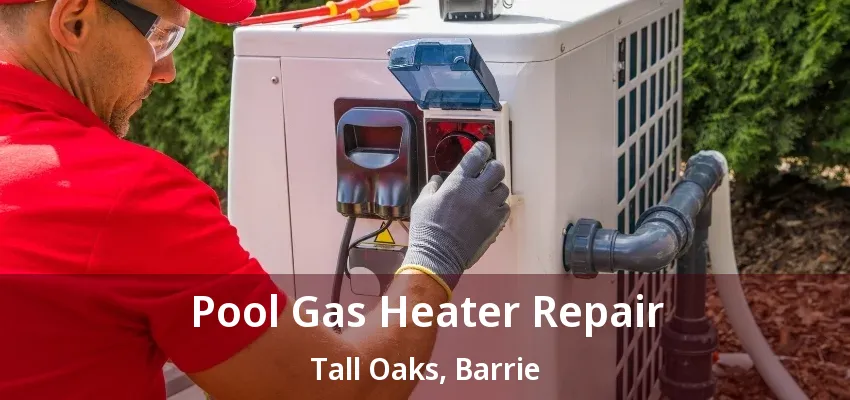 Pool Gas Heater Repair Tall Oaks, Barrie - ON Pool Gas Heater Repair Tall Oaks, Barrie - ON