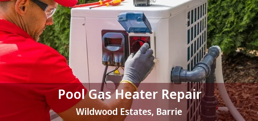 Pool Gas Heater Repair Wildwood Estates, Barrie - ON