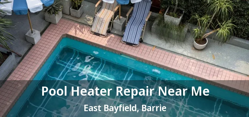 Pool Heater Repair Near Me East Bayfield, Barrie - ON Pool Heater Repair Near Me East Bayfield, Barrie - ON