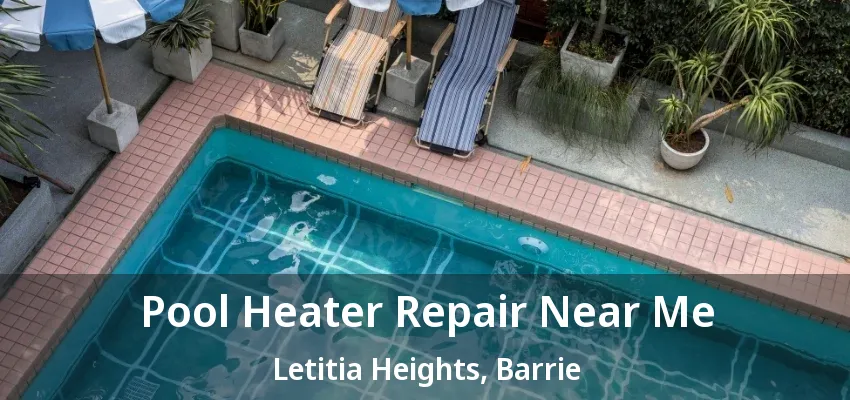 Pool Heater Repair Near Me Letitia Heights, Barrie - ON Pool Heater Repair Near Me Letitia Heights, Barrie - ON
