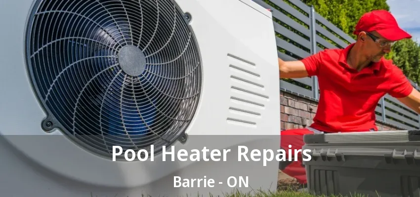 Pool Heater Repairs Barrie - ON Pool Heater Repairs Barrie - ON