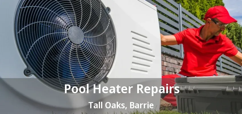 Pool Heater Repairs Tall Oaks, Barrie - ON
