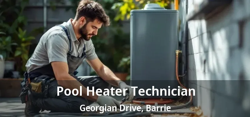 Pool Heater Technician Georgian Drive, Barrie - ON