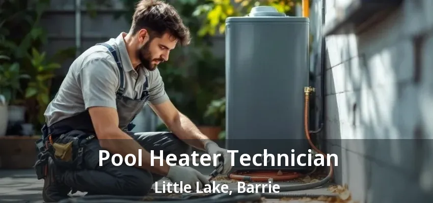 Pool Heater Technician Little Lake, Barrie - ON