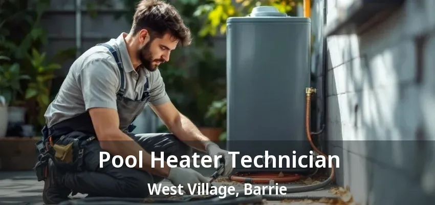 Pool Heater Technician West Village, Barrie - ON