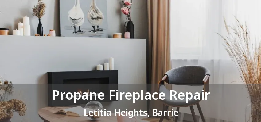 Propane Fireplace Repair Letitia Heights, Barrie - ON