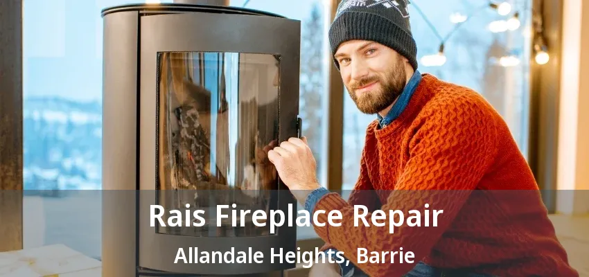 Rais Fireplace Repair Allandale Heights, Barrie - ON