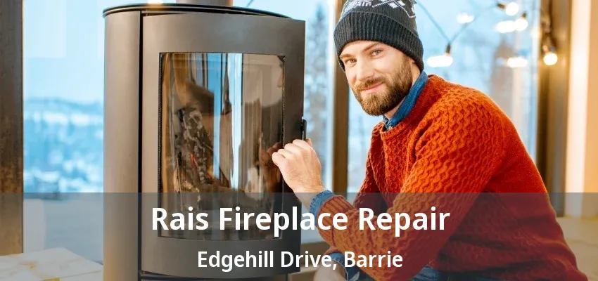 Rais Fireplace Repair Edgehill Drive, Barrie - ON Rais Fireplace Repair Edgehill Drive, Barrie - ON